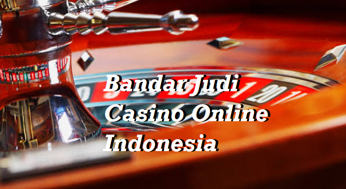 Bandar Judi Casino Online Indonesia